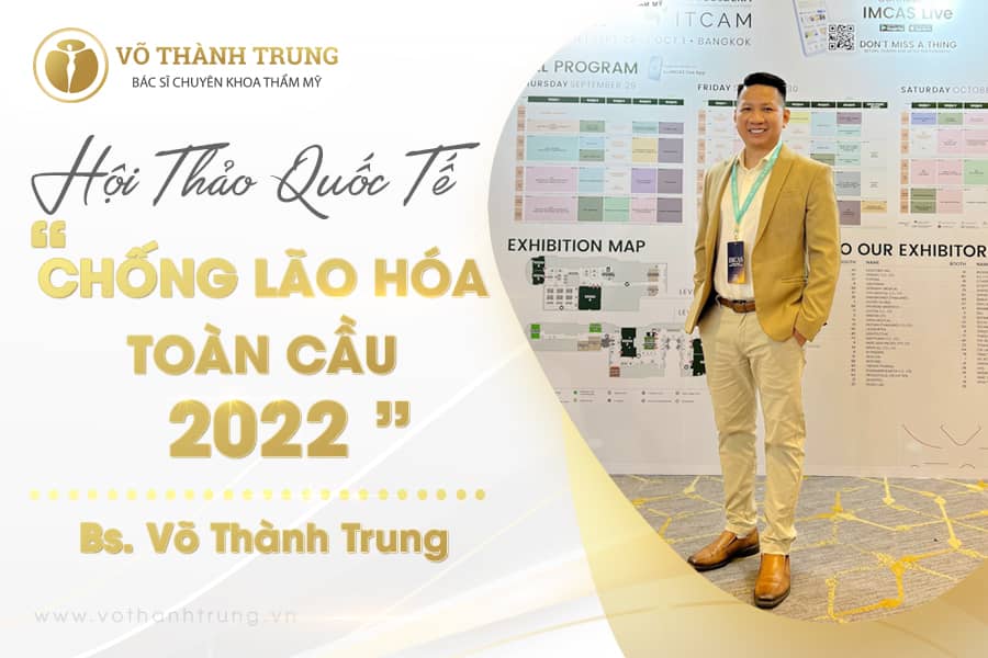 Hội thảo quốc tế “Thẩm mỹ chống lão hóa toàn cầu 2022” cùng bác sĩ Võ Thành Trung