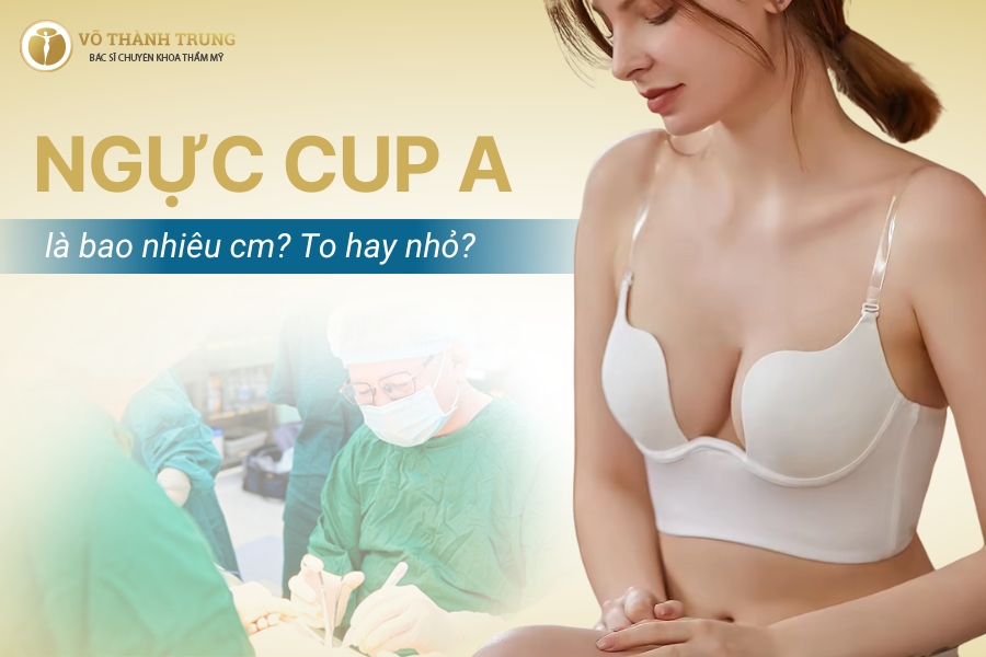 Ngực cup A là bao nhiêu cm? To hay nhỏ? - Bác sĩ Trung Ngực cup A là bao nhiêu cm? To hay nhỏ? - Bác sĩ Trung